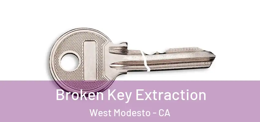 Broken Key Extraction West Modesto - CA