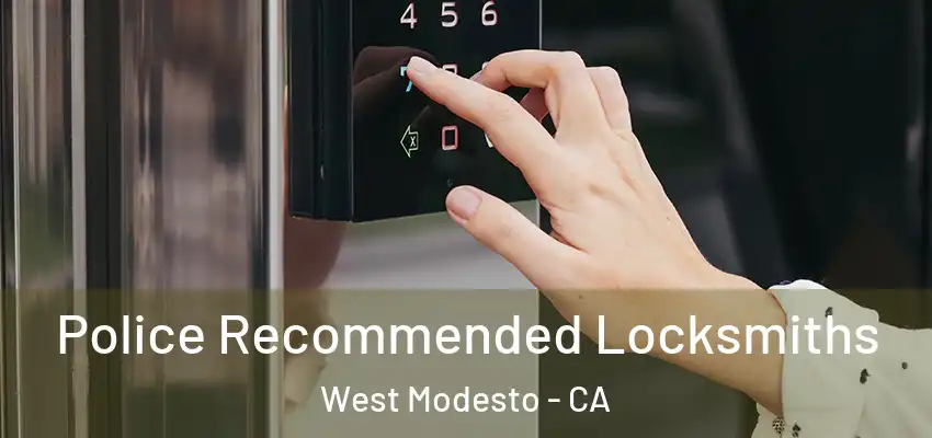  Police Recommended Locksmiths West Modesto - CA
